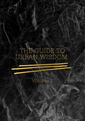 THE GUIDE TO URBAN WISDOM