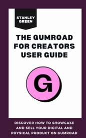 THE GUMROAD FOR CREATORS USER GUIDE
