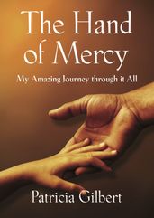 THE HAND OF MERCY: My Amazing Journey Through It All