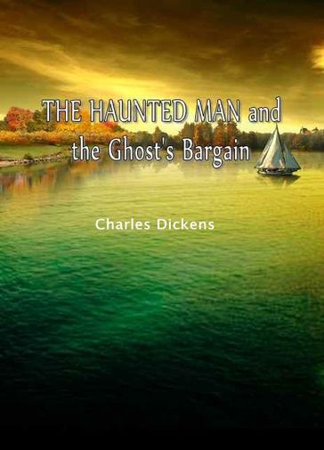 THE HAUNTED MAN and the Ghost's Bargain - Charles Dickens