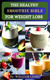 THE HEALTHY SMOOTHIE BIBLE FOR WEIGHT LOSS
