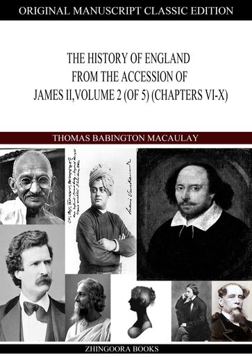 THE HISTORY OF ENGLAND FROM THE ACCESSION OF JAMES II, VOLUME 2 (of 5) (Chapters VI-X) - Thomas Babington Macaulay