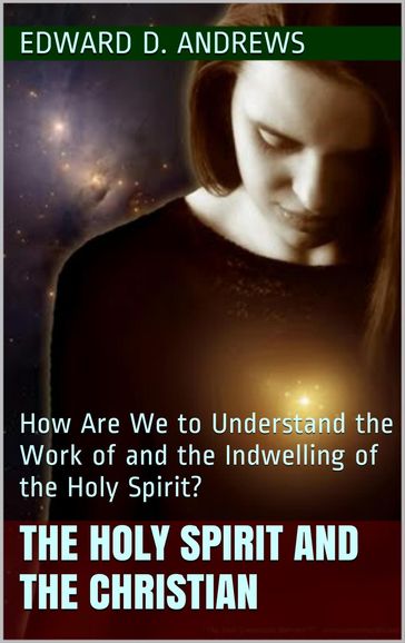 THE HOLY SPIRIT AND THE CHRISTIAN - Edward D. Andrews