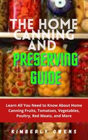 THE HOME CANNING AND PRESERVING GUIDE
