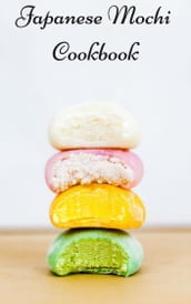 THE HOMEMADE JAPANESE MOCHI COOKBOOK