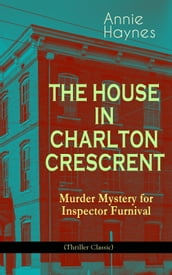 THE HOUSE IN CHARLTON CRESCRENT Murder Mystery for Inspector Furnival (Thriller Classic)