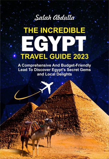 THE INCREDIBLE EGYPT TRAVEL GUIDE 2023 - Salah Abdulla