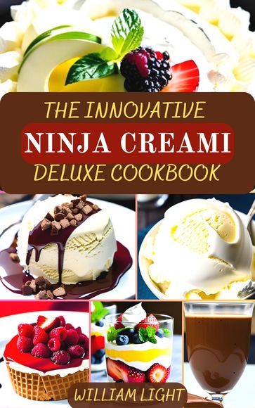 THE INNOVATIVE NINJA CREAMI DELUXE COOKBOOK - William Light