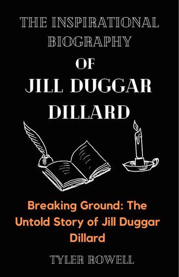 THE INSPIRATIONAL BIOGRAPHY OF JILL DUGGAR DILLARD - TYLER ROWELL