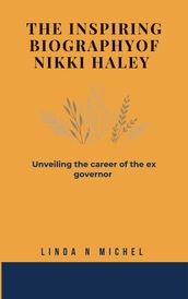 THE INSPIRING BIOGRAPHY OF NIKKI HALEY