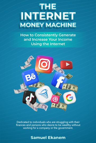 THE INTERNET MONEY MACHINE - Samuel Ekanem