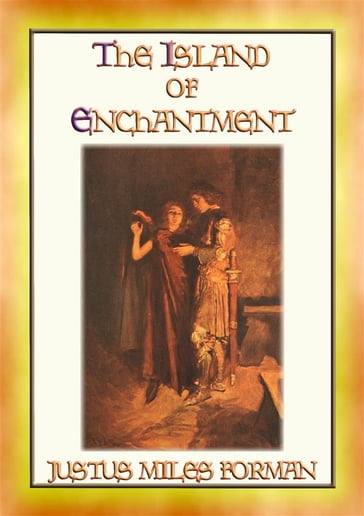 THE ISLAND OF ENCHANTMENT - A Medieval Tale of Action and Adventure - Justus Miles Forman