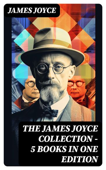 THE JAMES JOYCE COLLECTION - 5 Books in One Edition - Joyce James