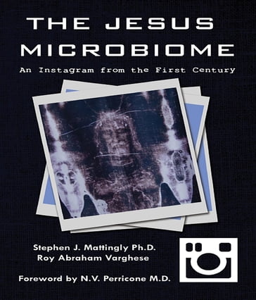 THE JESUS MICROBIOME - Roy Abraham Varghese - Stephen J. Mattingly