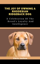 THE JOY OF OWNING A RHODESIAN RIDGEBACK DOG