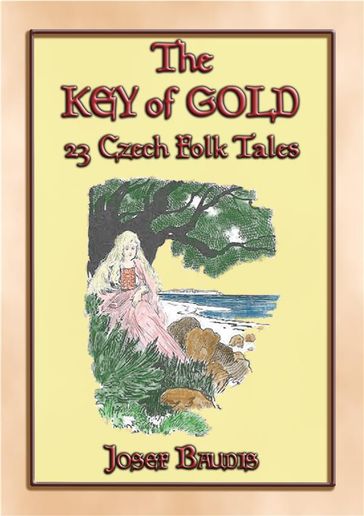 THE KEY OF GOLD 23 Czech Folk and Fairy Tales - Anon E. Mouse - translated - Retold by Joseph Baudis