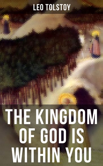 THE KINGDOM OF GOD IS WITHIN YOU - Lev Nikolaevic Tolstoj