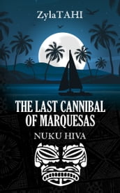 THE LAST CANNIBAL OF MARQUESAS