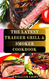 THE LATEST TRAEGER GRILL & SMOKER COOKBOOK