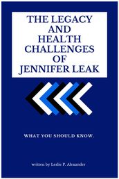 THE LEGACY AND HEALTH CHALLENGES OF JENNIFER LEAK