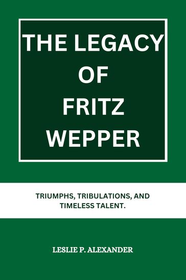 THE LEGACY OF FRITZ WEPPER - LESLIE P. ALEXANDER