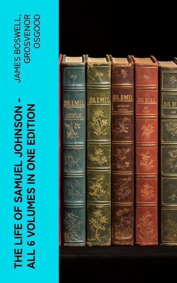 THE LIFE OF SAMUEL JOHNSON - All 6 Volumes in One Edition - James Boswell - Grosvenor Osgood