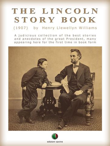 THE LINCOLN STORY BOOK: A judicious collection of the best stories and anecdotes of the great President, many appearing here for the first time in book form - Henry L. Williams