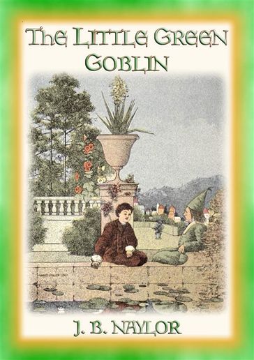 THE LITTLE GREEN GOBLIN - a Goblin takes a boy on the adventure of a lifetime - J B Naylor