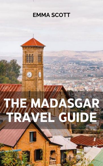 THE MADAGASCAR TRAVEL GUIDE - Emma Scott