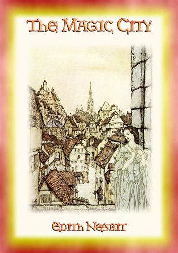 THE MAGIC CITY - A Children's Fantasy Adventure - Edith Nesbit