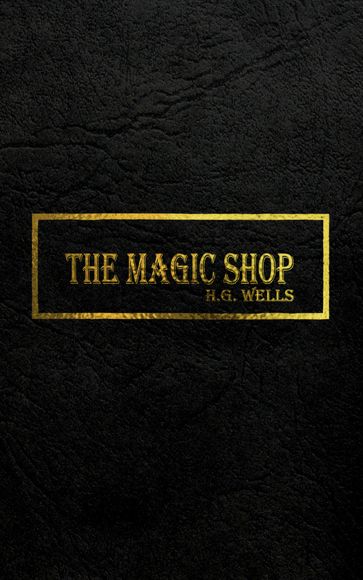 THE MAGIC SHOP - H.G. Wells