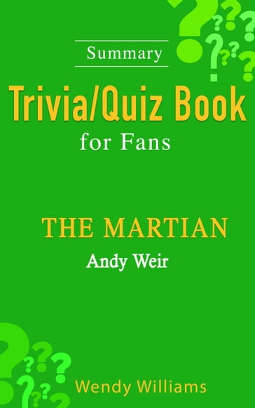 THE MARTIAN : A Novel by Andy Weir [ Trivia/Quiz Book for Fans] - Wendy Williams