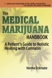 THE MEDICAL MARIJUANA HANDBOOK: A Patient s Guide to Holistic Healing with Cannabis