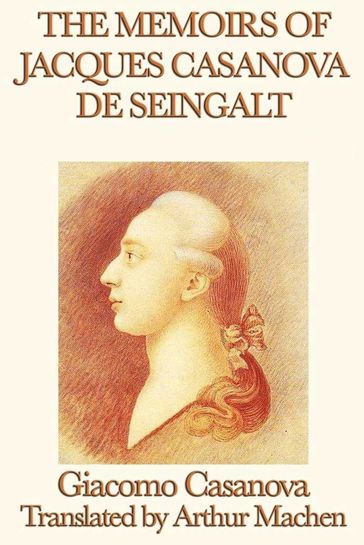 THE MEMOIRS OF JACQUES CASANOVA de SEINGALT - Giacomo Casanova