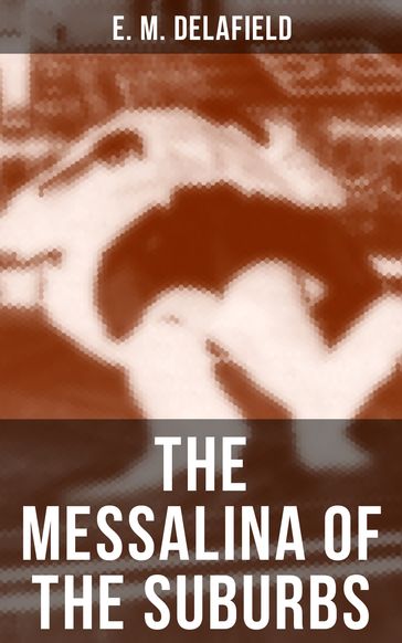 THE MESSALINA OF THE SUBURBS - E. M. Delafield