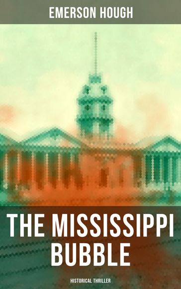 THE MISSISSIPPI BUBBLE (Historical Thriller) - Emerson Hough