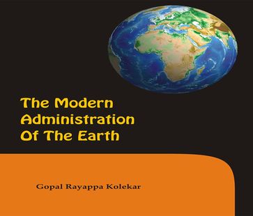 THE MODERN ADMINISTRATION OF THE EARTH - Gopal Rayappa Kolekar