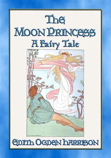 THE MOON PRINCESS - A Fairy Tale - Edith Ogden Harrison