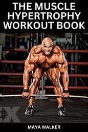 THE MUSCLE HYPERTROPHY WORKOUT BOOK