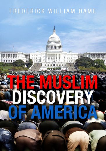 THE MUSLIM DISCOVERY OF AMERICA - Frederick William Dame