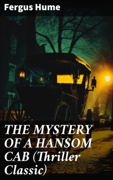 THE MYSTERY OF A HANSOM CAB (Thriller Classic) - Fergus Hume