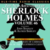 THE NEW ADVENTURES OF SHERLOCK HOLMES, VOLUME 46; EPISODE 1: THE SINISTER CRATE OF CABBAGEEPISODE 2: THE CASE OF THE ILLUSTRIOUS CLIENT