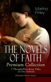 THE NOVELS OF FAITH Premium Collection: 7 Thought-Provoking Titles in One Volume