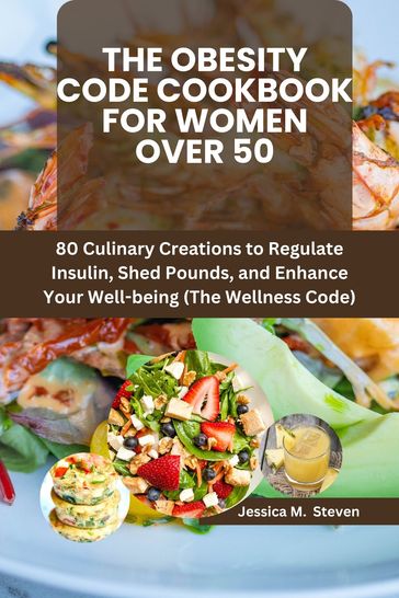 THE OBESITY CODE COOKBOOK FOR WOMEN OVER 50 - Jessica M. Steven