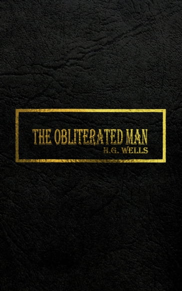 THE OBLITERATED MAN - H.G. Wells