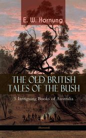 THE OLD BRITISH TALES OF THE BUSH 5 Intriguing Books of Australia (Illustrated)