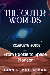 THE OUTER WORLDS COMPLETE GUIDE