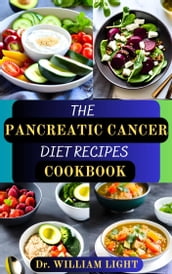 THE PANCREATIC CANCER DIET RECIPES COOKBOOK