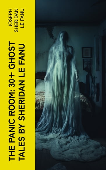 THE PANIC ROOM: 30+ Ghost Tales by Sheridan Le Fanu - Joseph Sheridan Le Fanu