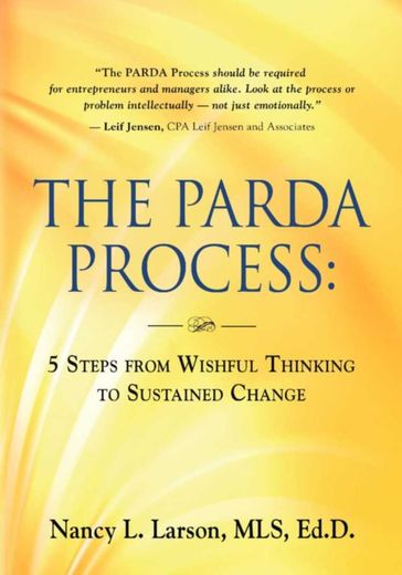 THE PARDA PROCESS: 5 Steps from Wishful Thinking to Sustained Change - Nancy L. Larson MLS EdD